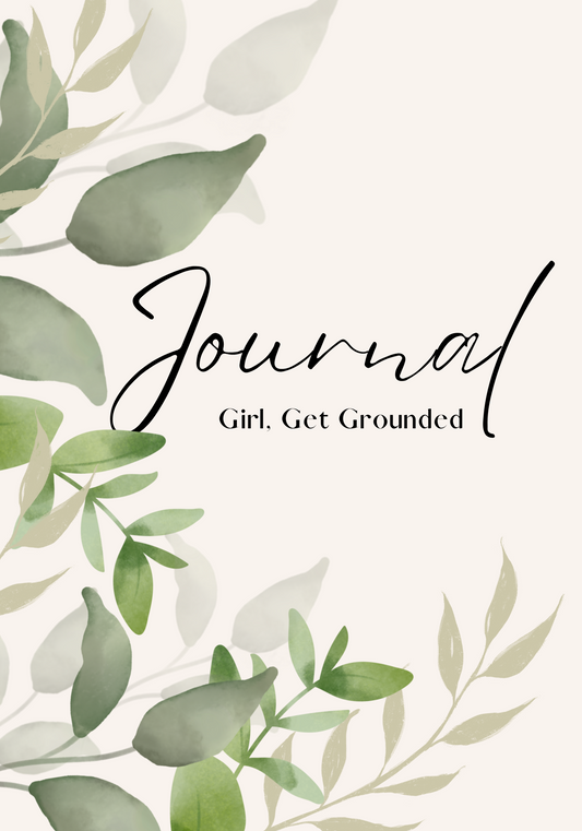 Girl, Get Grounded | Daily Journal